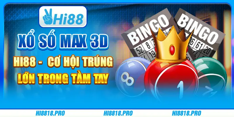 Xổ số max 3d tại hi88 - cơ hội trúng lớn trong tầm tay