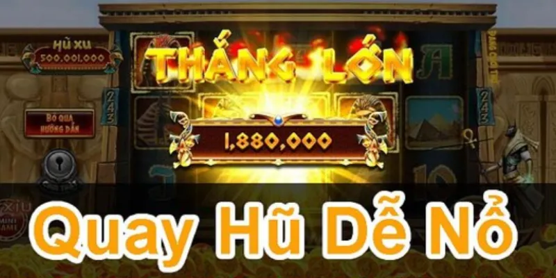 Bật mí cách quay nổ hũ chuẩn