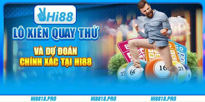 Lô Xiên Quay Thử Và Dự Đoán Chính Xác Tại Hi88