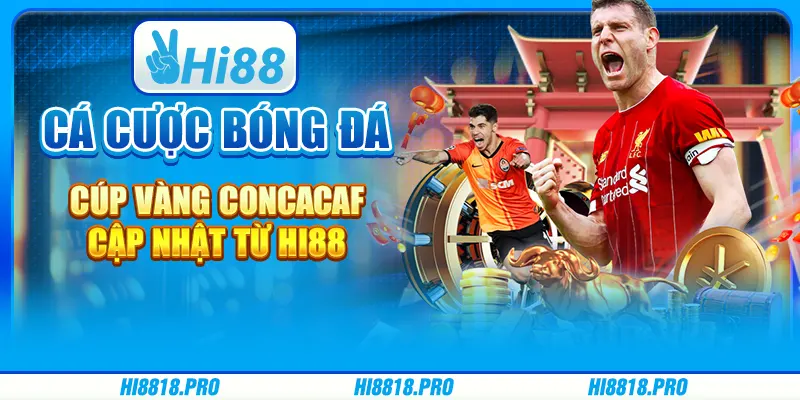Cá Cược Bóng Đá Cúp Vàng CONCACAF Cập Nhật Từ Hi88