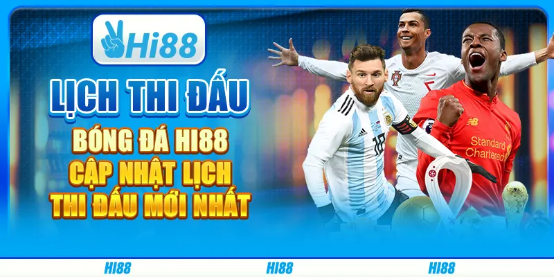 Lịch Thi Đấu Bóng Đá Hi88 - Cập Nhật Lịch Thi Đấu Mới Nhất