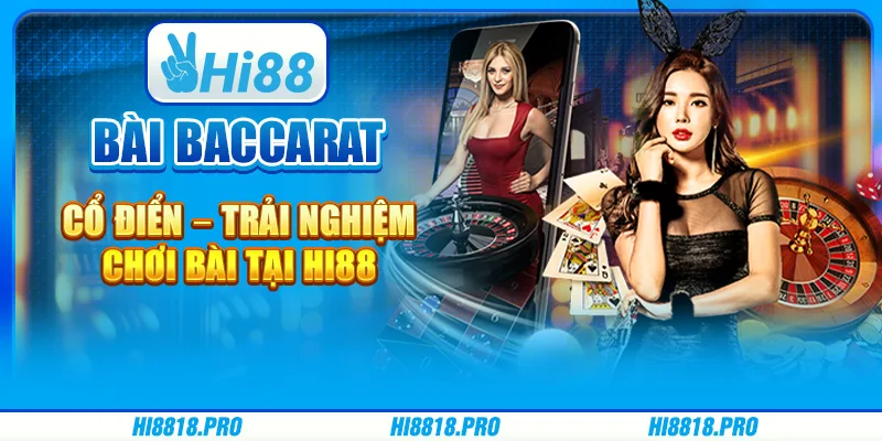 Bài Baccarat Cổ Điển – Trải Nghiệm Chơi Bài Tại Hi88
