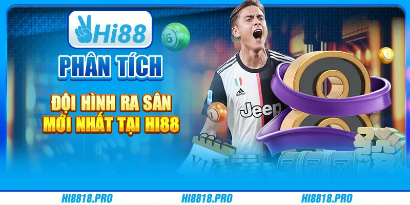 Phân Tích Đội Hình Ra Sân Mới Nhất Tại Hi88Phân Tích Đội Hình Ra Sân Mới Nhất Tại Hi88