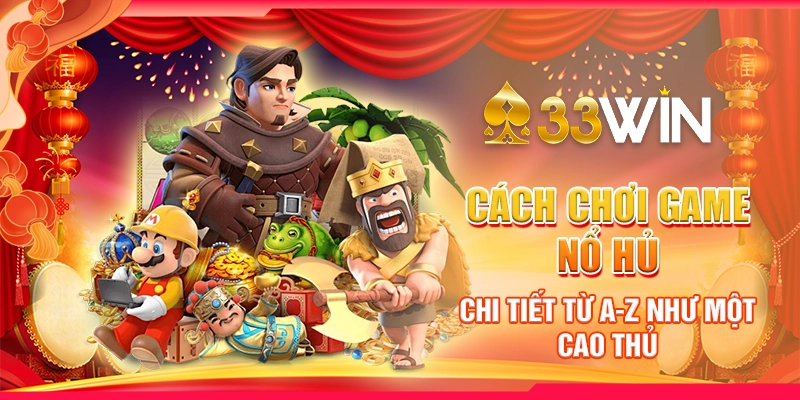 Cách chơi game nổ hủ chi tiết từ A-Z như một cao thủ